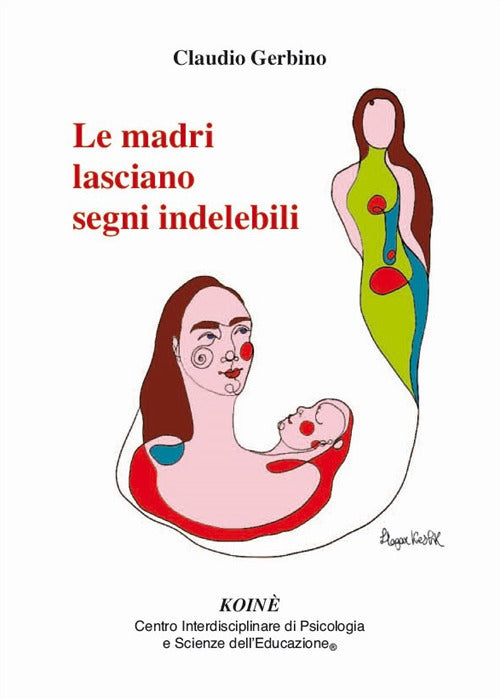 Le Madri Lasciano Segni Indelebili Claudio Gerbino Koine Centro Psicologia 202