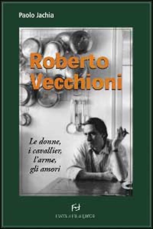 Roberto Vecchioni. Le Donne, I Cavallier, L'arme, Gli Amori Paolo Jachia Frill