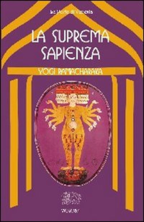La Suprema Sapienza. Lo Gnani Yoga Yogi Ramacharaka Venexia 2006