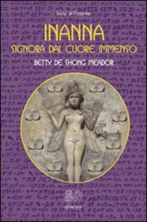 Inanna. Signora Dal Cuore Immenso Betty De Shong Meador Venexia 2009