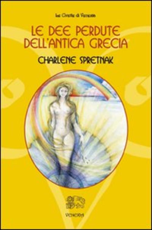 Le Dee Perdute Dell'antica Grecia Charlene Spretnak Venexia 2010
