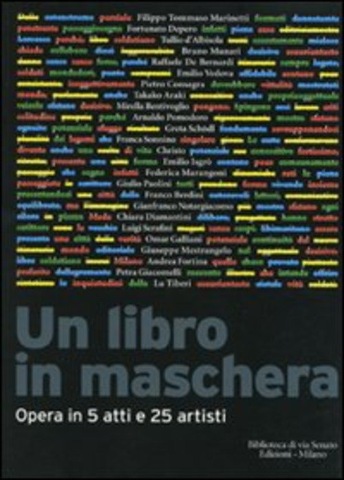 Un Libro In Maschera. Opera In Cinque Atti E Venticinque Artisti