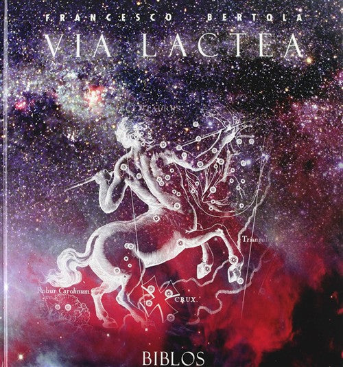 Via Lactea. Un Percorso Nel Cielo E Nella Storia Dell'uomo Francesco Bertola B