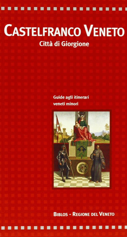Castelfranco Veneto. Citta Di Giorgione Giacinto Cecchetto Biblos 2008