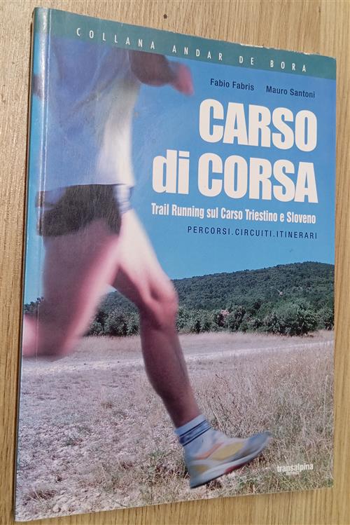 Carso Di Corsa. Trail Running Sul Carso Triestino E Sloveno. Percorsi, Circuit