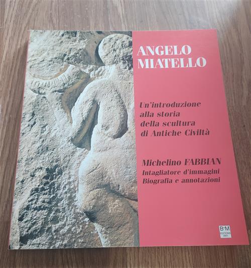 Storia Della Scultura Di Antiche Civiltà. Michelino Fabbian: Intagliatore D'immagini. Biografia E An