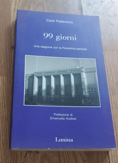 Novantanove Giorni. Una Stagione Con La Fiorentina Perduta Carlo Pallavicino L