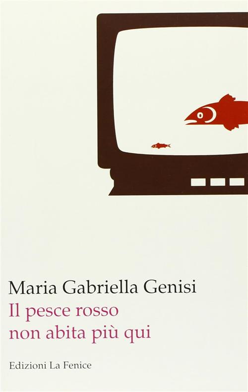 Il Pesce Rosso Non Abita Piu Qui Gabriella Genisi La Fenice 2009