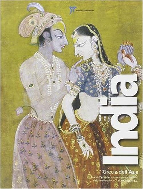 India, Grecia Dell'asia. Tesori D'arte Del Subcontinente Indiano Dal Terzo Mil
