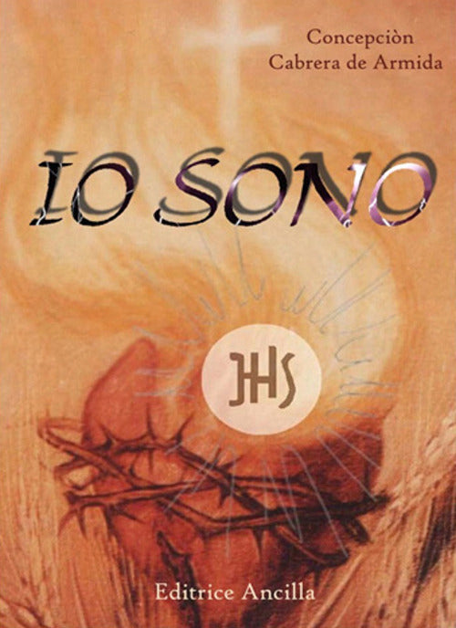 Io Sono. Meditazioni Eucaristiche Sul Vangelo. Testo Spagnolo A Fronte Concepc