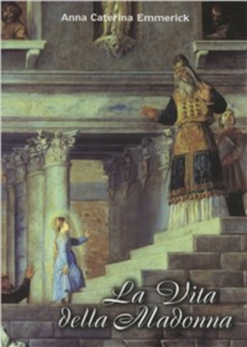 La Vita Della Madonna Secondo Le Contemplazioni Della Beata Stigmatizzata Anna