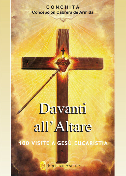 Davanti All'altare. 100 Visite A Gesu Eucaristia Concepcion Cabrera De Armida
