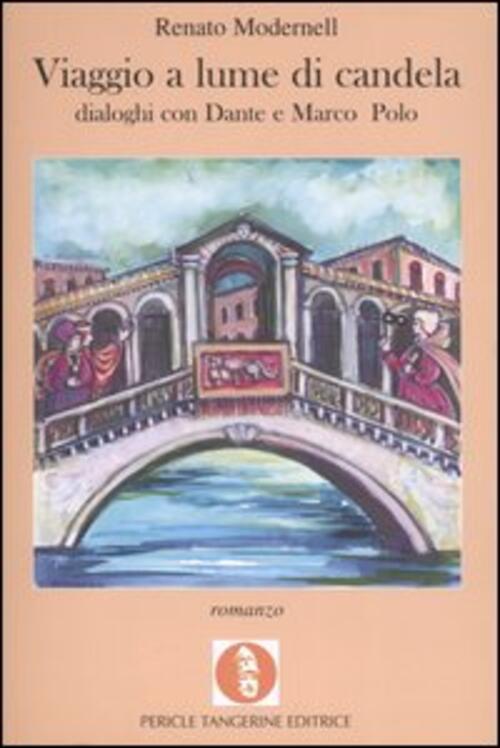 Viaggio A Lume Di Candela. Dialoghi Con Dante E Marco Polo