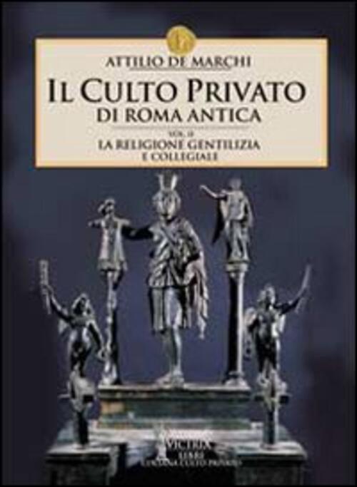 Il Culto Privato Di Roma Antica. Vol. 2: La Religione Gentilizia E Collegiale