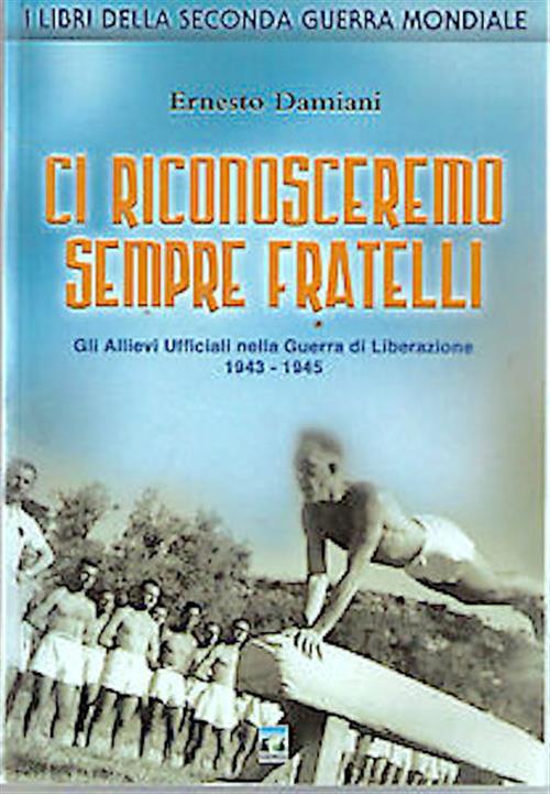 Ci Riconosceremo Sempre Fratelli. Gli Allievi Ufficiali Nella Guerra Di Libera