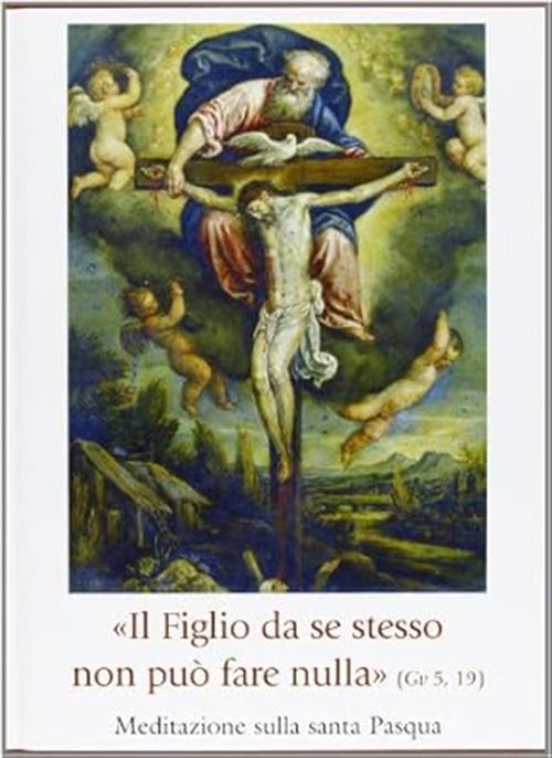 Il Figlio Da Se Stesso Non Puo Far Nulla Giacomo Tantardini Trenta Giorni 2010
