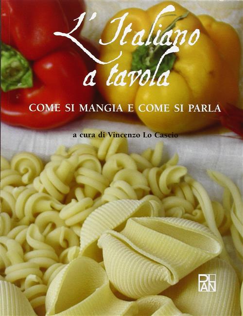 L' Italiano A Tavola. Come Si Mangia E Come Si Parla Vincenzo Lo Cascio Plan 2