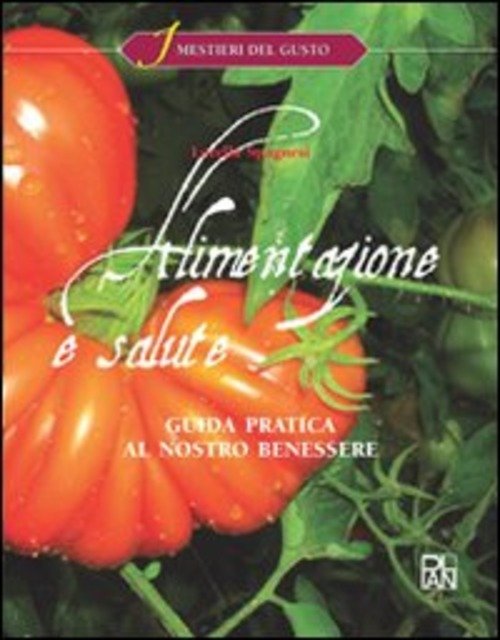 Alimentazione E Salute. Guida Pratica Al Nostro Benessere. Per Gli Ist. Alberghieri