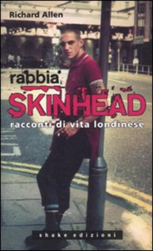 Rabbia Skinhead. Racconti Di Vita Londinese Richard Allen Shake 2010