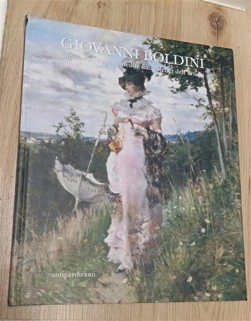 Giovanni Boldini. Capolavori E Opere Inedite Dell'atelier Dell'artista E. Savo