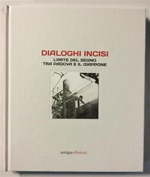Dialoghi Incisi. L'arte Del Segno Tra Padova E Il Giappone