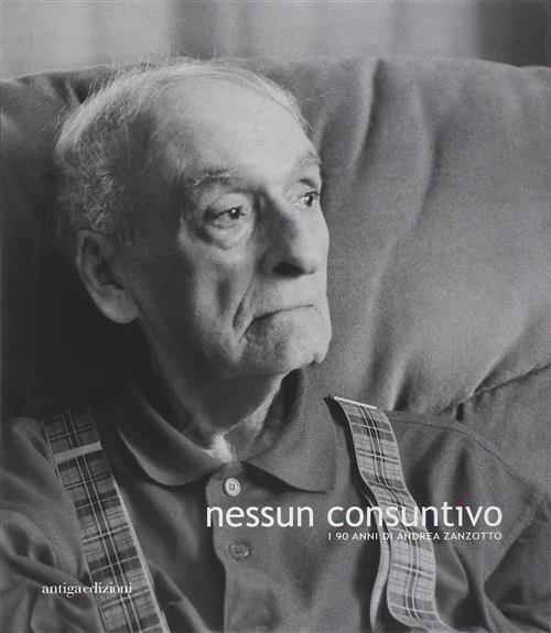 Nessun Consuntivo. I Novant'anni Di Andrea Zanzotto Carlo Ossola Antiga Edizio