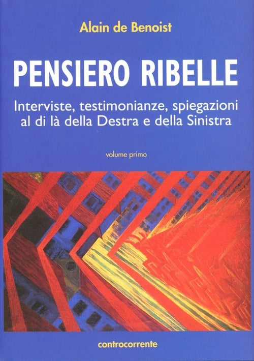 Pensiero Ribelle. Interviste, Testimonianze, Spiegazioni Al Di La Della Destra
