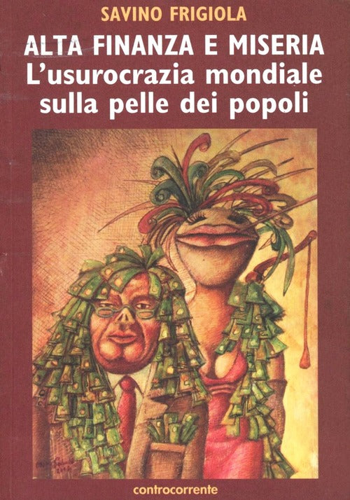 Alta Finanza E Miseria. L'usocrazia Mondiale Sulla Pelle Dei Popoli Savino Fri