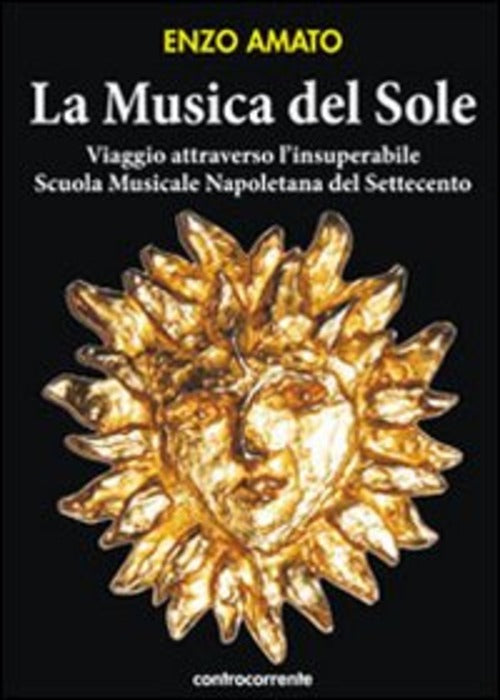 La Musica Del Sole. Viaggio Attraverso L'insuperabile Scuola Musicale Napoleta