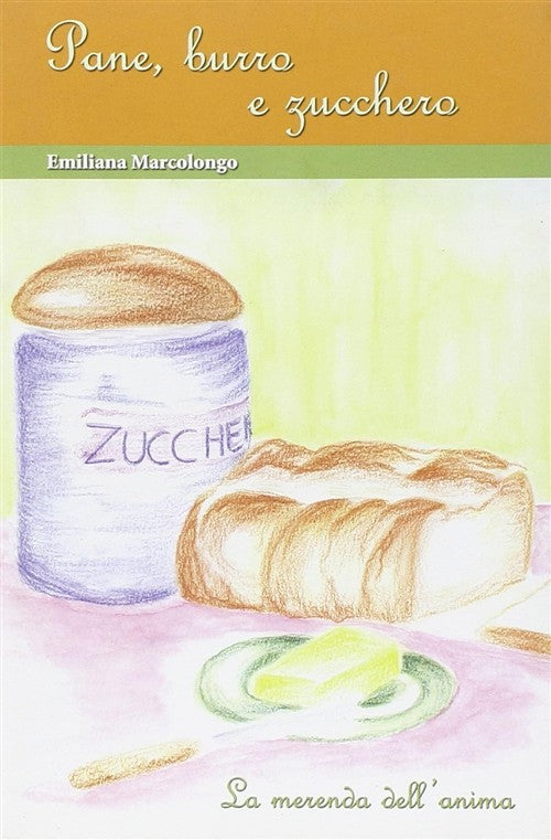 Pane, Burro E Zucchero. La Merenda Dell'anima Emiliana Marcolongo Daigo Press