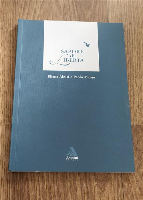 Sapore Di Libertà. Per Essere Persone Pacificate Elena Aloisi, Paolo Maino Ant