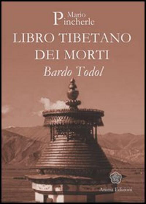 Bardo Todol. Libro Tibetano Dei Morti Mario Pincherle Anima Edizioni 2006