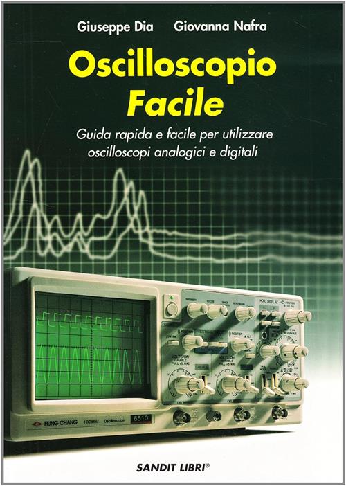 Oscilloscopio Facile. Guida Rapida E Facile Per Utilizzare Oscilloscopi Analog