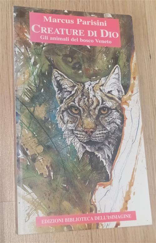 Creature Di Dio. Gli Animali Del Bosco Veneto Marcus Parisini Biblioteca Dell'