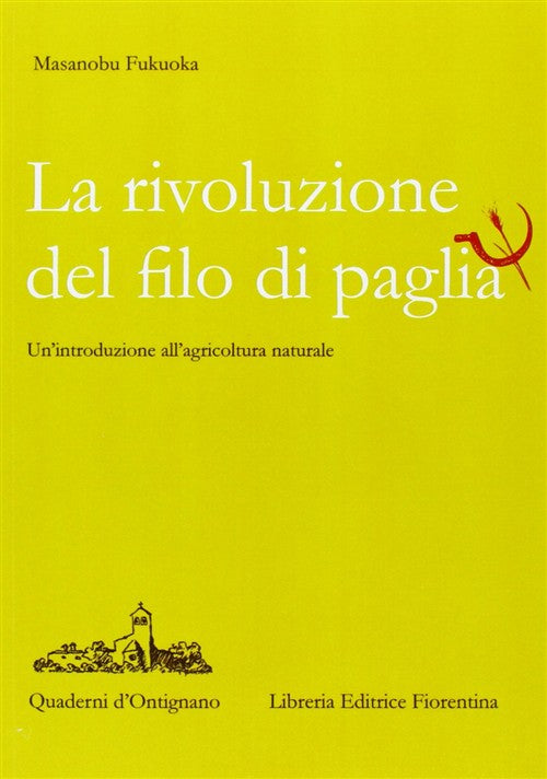 La Rivoluzione Del Filo Di Paglia. Un'introduzione All'agricoltura Naturale Ma