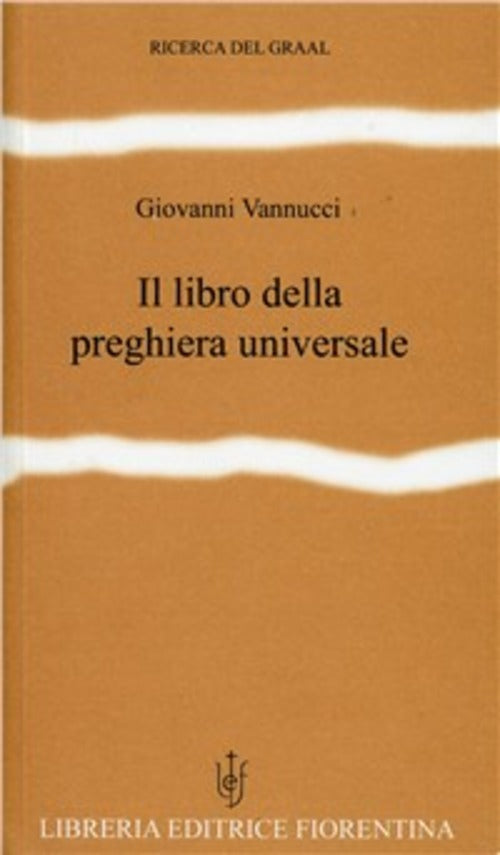 Il Libro Della Preghiera Universale. Testi Scelti Dalle Tradizioni Religiose G
