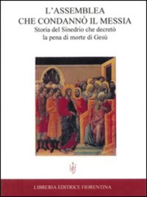 L' Assemblea Che Condanno Il Messia. Storia Del Sinedrio Che Decreto La Pena D