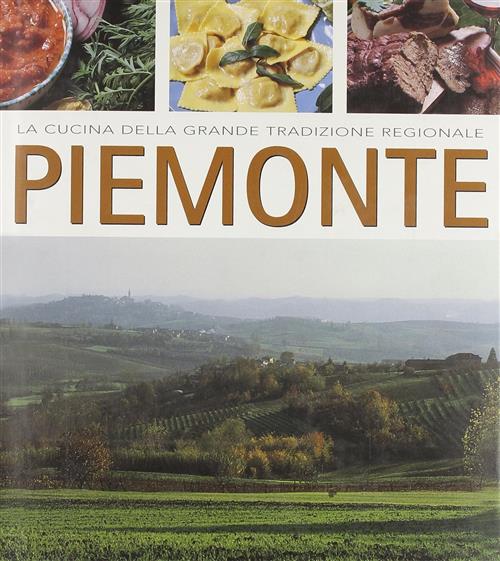 Piemonte. La Cucina Della Grande Tradizione Regionale M. Paola Dettore, Gabrie