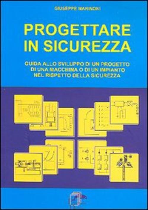 Progettare In Sicurezza. Guida Allo Sviluppo Di Un Progetto Di Una Macchina O