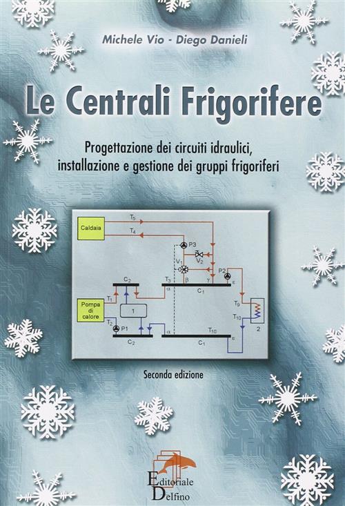 Le Centrali Frigorifere. Progettazione Dei Circuiti Idraulici, Installazione E