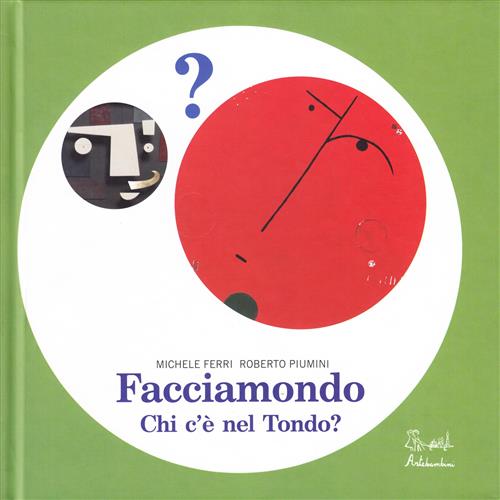 Facciamondo. Chi C'e Nel Tondo? Roberto Piumini, Michele Ferri Artebambini 201