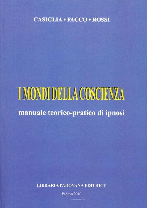 I Mondi Della Coscienza. Manuale Teorico-Pratico Di Ipnosi Edoardo Casiglia Li