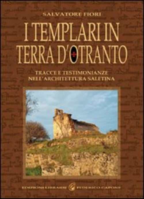 I Templari In Terra D'otranto. Tracce E Testimonianze Nell'architettura Salent