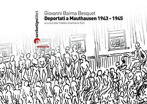 Deportati A Mauthausen 1943-1945 Giovanni Besquet Baima Archetipo Libri 2007