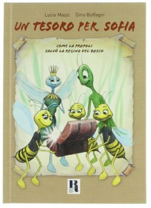 Un Tesoro Per Sofia. Come La Propoli Salvò La Regina Del Bosco