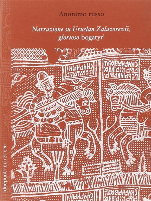 Narrazione Su Uruslan Zalazorevic, Glorioso Bogatyr' Anonimo Russo :Duepunti E