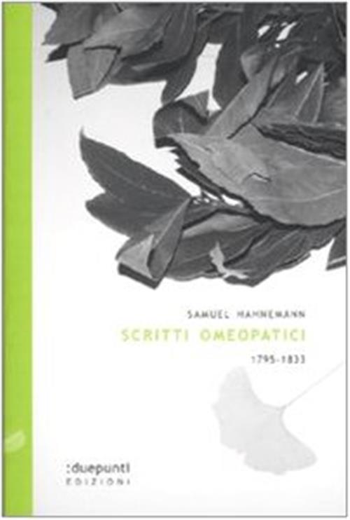 Scritti Omeopatici 1795-1833 Samuel C. Hahnemann :Duepunti Edizioni 2009