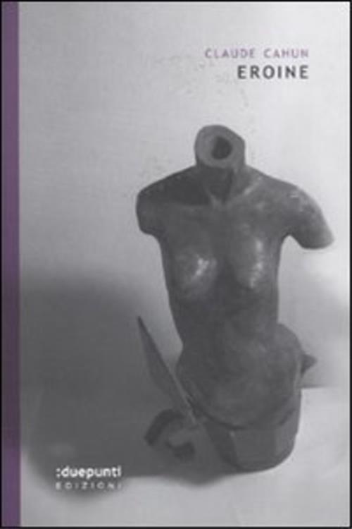 Eroine Claude Cahun :Duepunti Edizioni 2011