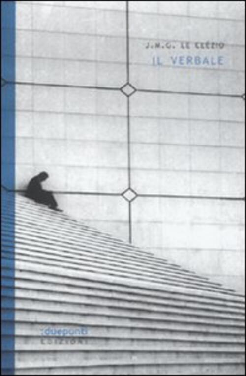 Il Verbale Jean-Marie Gustave Le Clezio :Duepunti Edizioni 2005