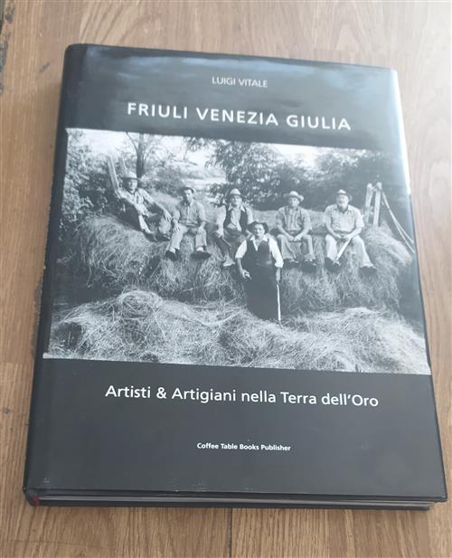 Friuli Venezia Giulia Artisti E Artigiani Nella Terra Dell'oro